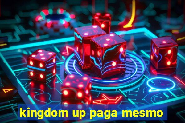 kingdom up paga mesmo